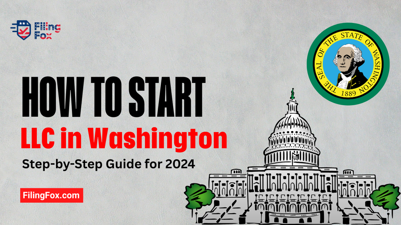 How to Start an LLC in Washington: Step-by-Step Guide for 2024