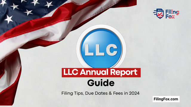 LLC Annual Report Guide: Filing Tips, Due Dates & Fees in 2024