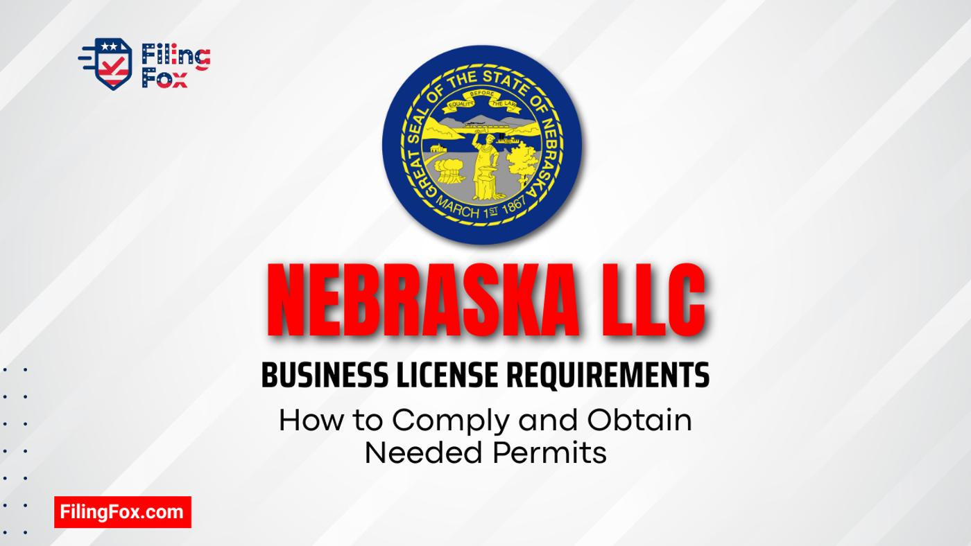 Nebraska LLC Business License Requirements: How to Comply and Obtain Needed Permits