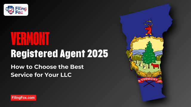 Vermont Registered Agent 2025: How to Choose the Best Service for Your LLC