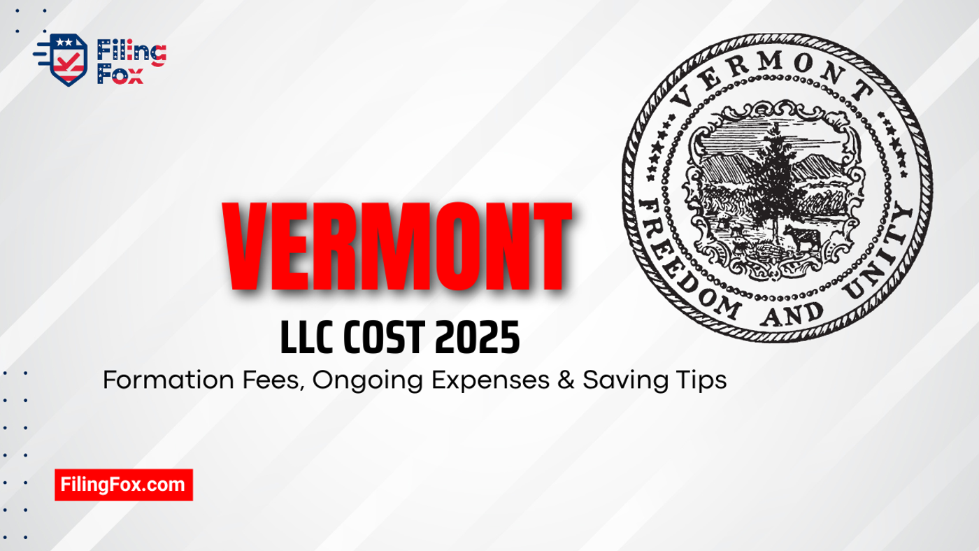 Vermont LLC Cost 2025: Formation Fees, Ongoing Expenses & Saving Tips