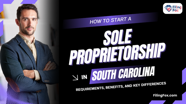 How to Start a Sole Proprietorship in South Carolina: Requirements, Benefits, and Key Differences