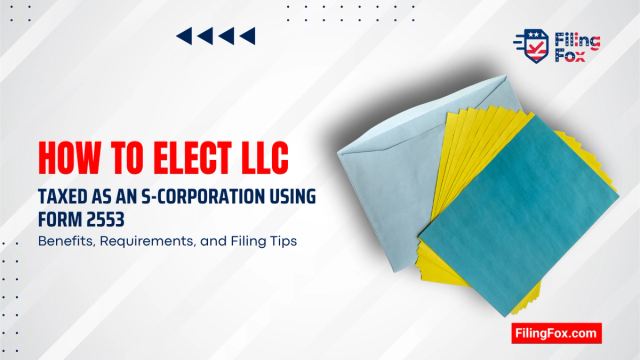 How to Elect LLC Taxed as an S-Corporation Using Form 2553: Benefits, Requirements, and Filing Tips