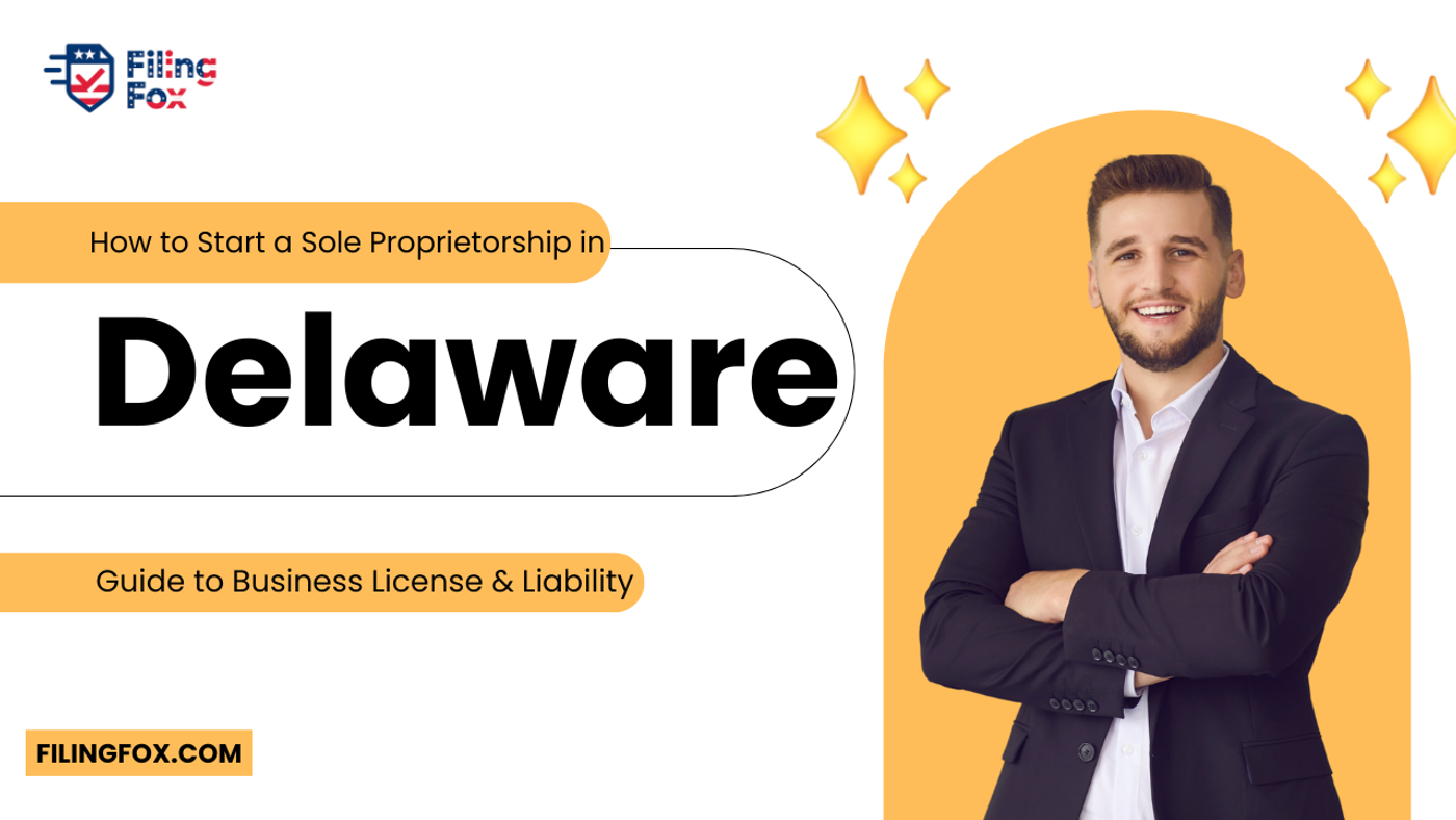 How to Start a Sole Proprietorship in Delaware: Guide to Business License & Liability