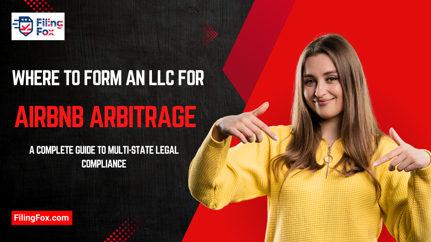 Where to Form an LLC for Airbnb Arbitrage: A Complete Guide to Multi-State Legal Compliance