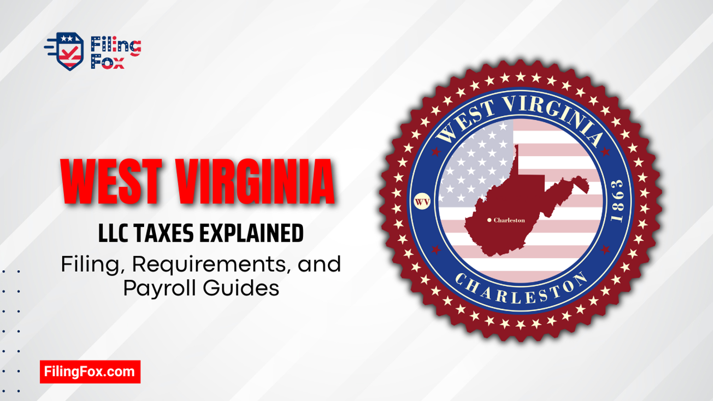 West Virginia LLC Taxes Explained: Filing, Requirements, and Payroll Guides