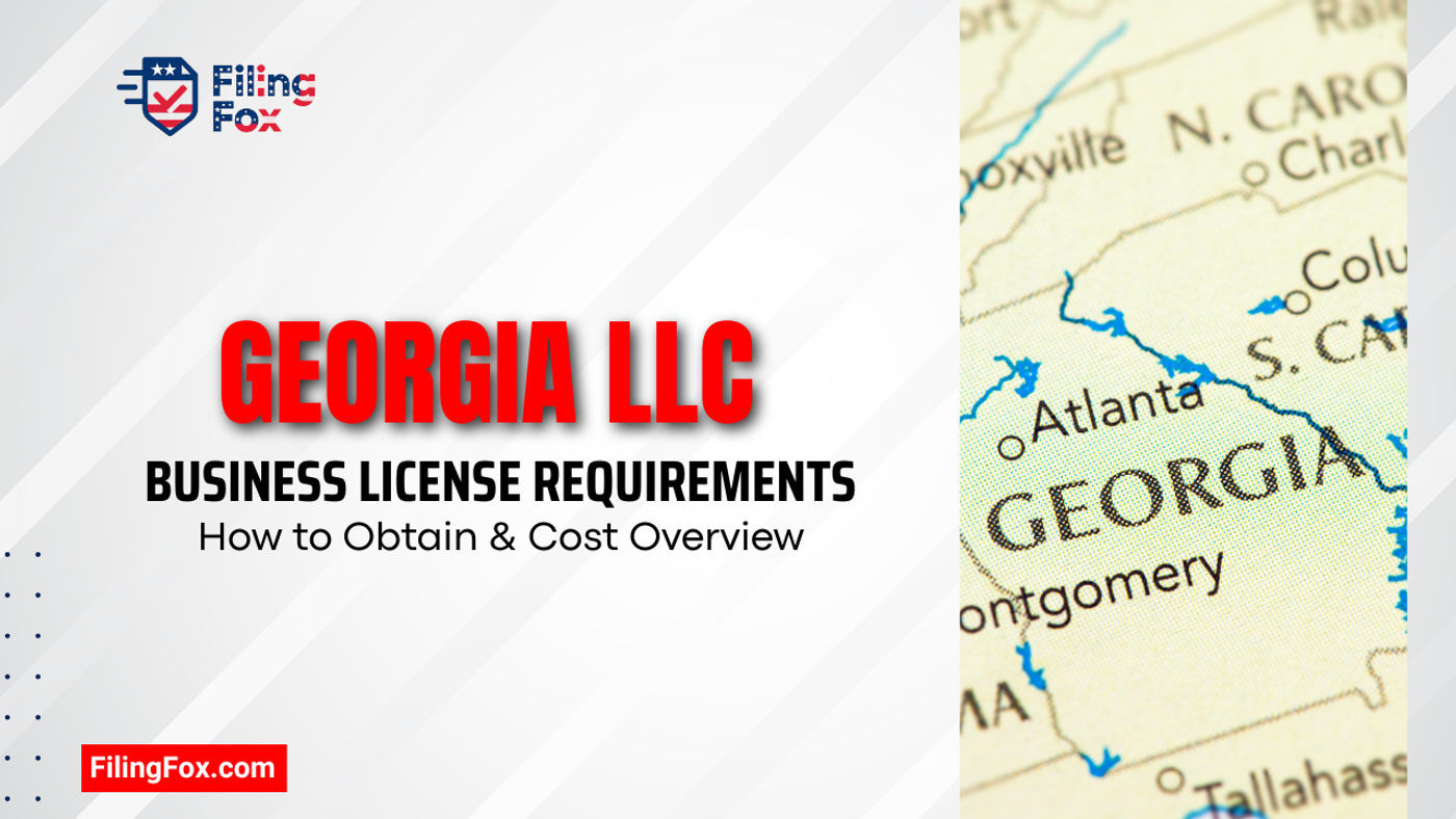 Georgia LLC Business License Requirements: How to Obtain & Cost Overview