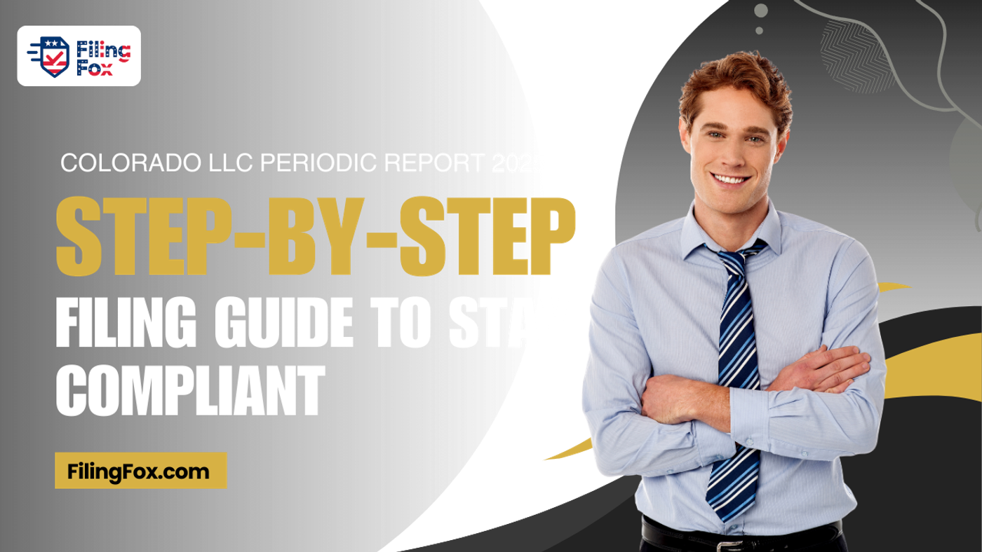 Colorado LLC Periodic Report 2025: Step-by-Step Filing Guide to Stay Compliant