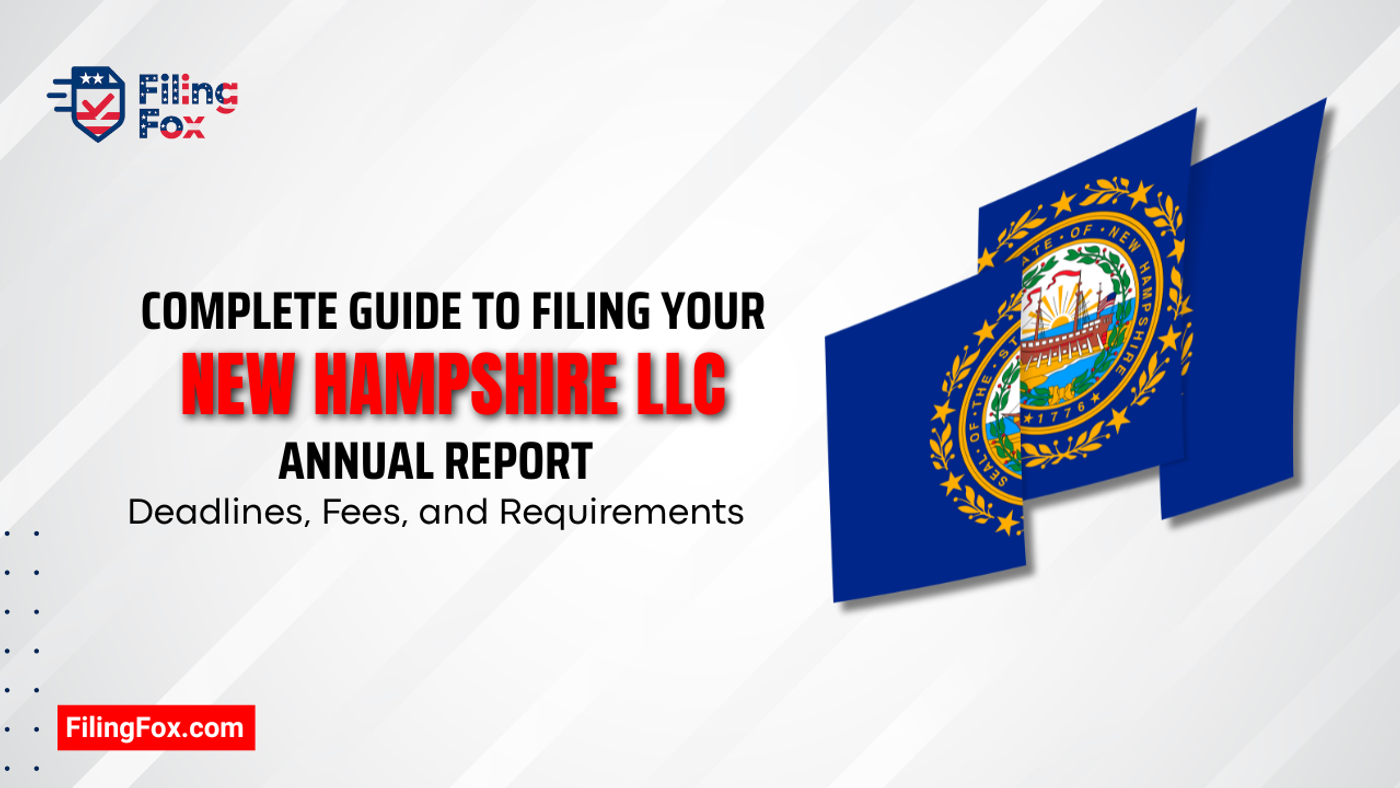Complete Guide to Filing Your New Hampshire LLC Annual Report: Deadlines, Fees, and Requirements