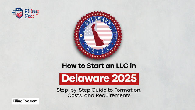 How to Start an LLC in Delaware 2025: Step-by-Step Guide to Formation, Costs, and Requirements