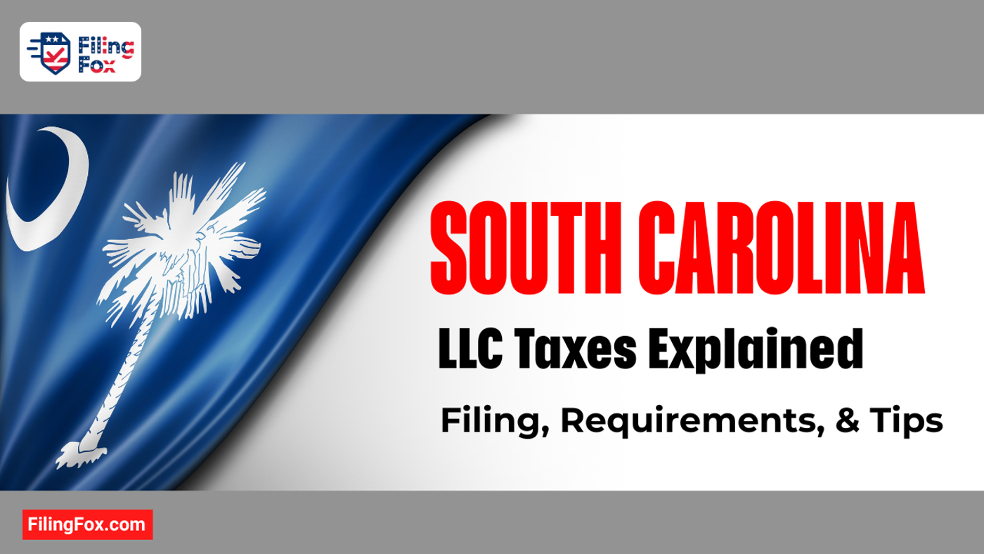 South Carolina LLC Taxes Explained: Filing, Requirements, & Tips