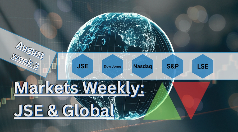 Markets Weekly: JSE & Global. August week 3