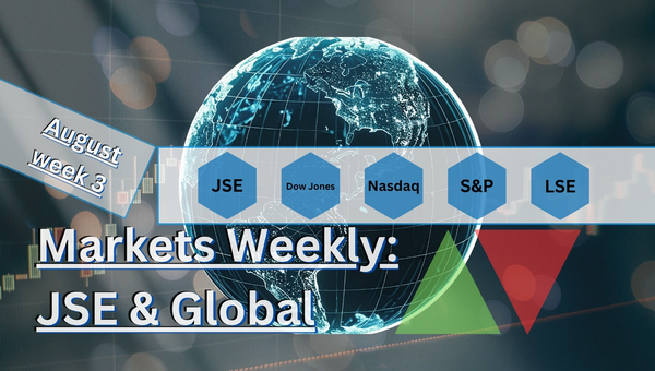 Markets Weekly: JSE & Global. August week 3