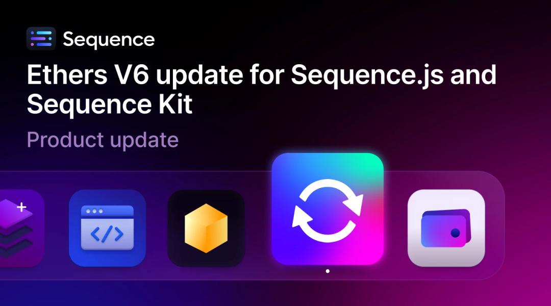 Product update: Ethers V6 update for Sequence.js and Sequence Kit