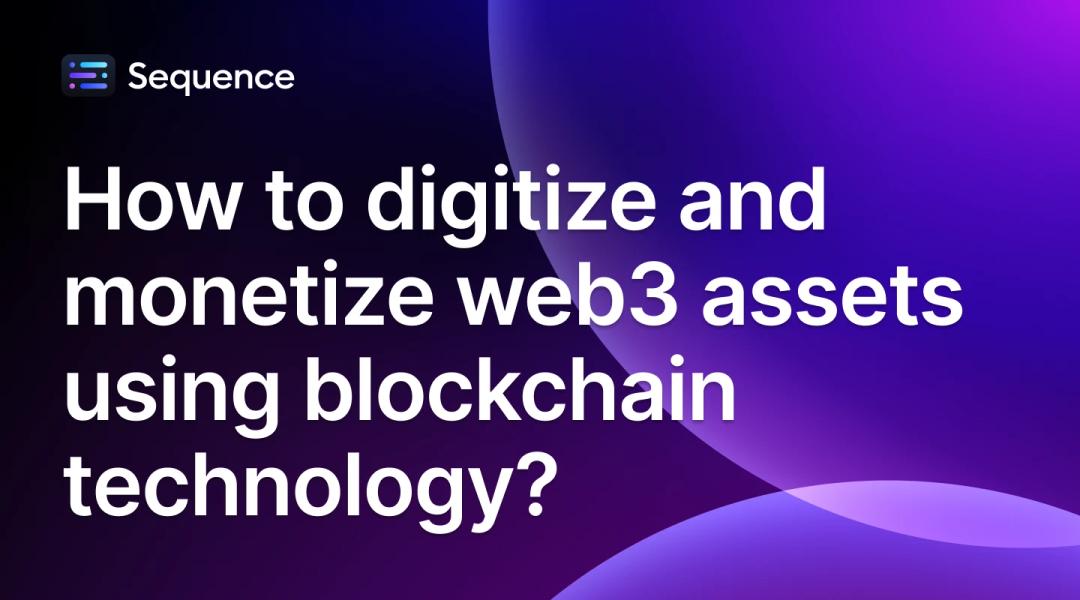 How to digitize and monetize web3 assets using blockchain technology?