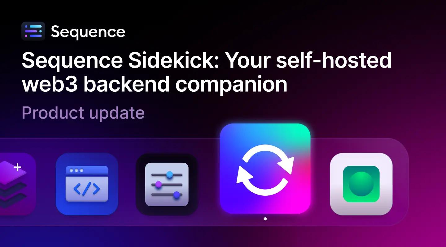 Sequence Sidekick: Your self-hosted web3 backend companion