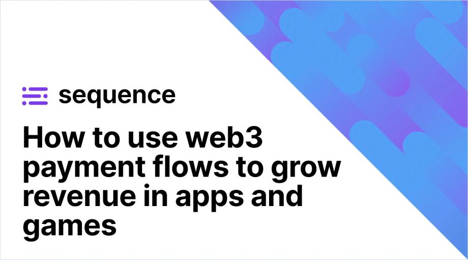 How to use web3 payment flows to grow revenue in apps and games