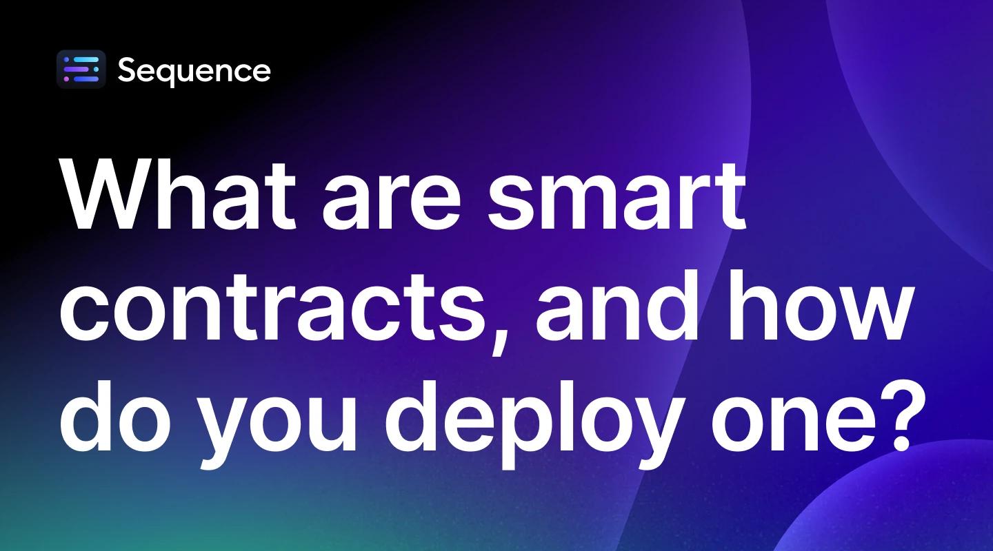 What are smart contracts, and how do you deploy one?