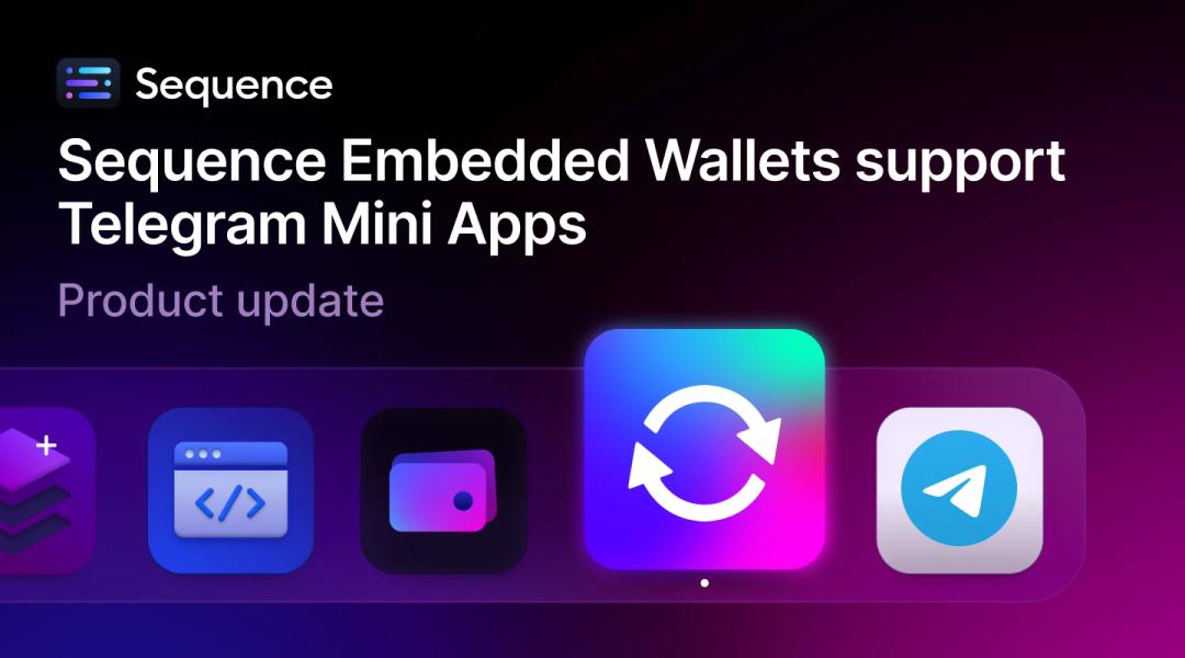 Sequence Embedded Wallets support Telegram Mini-apps