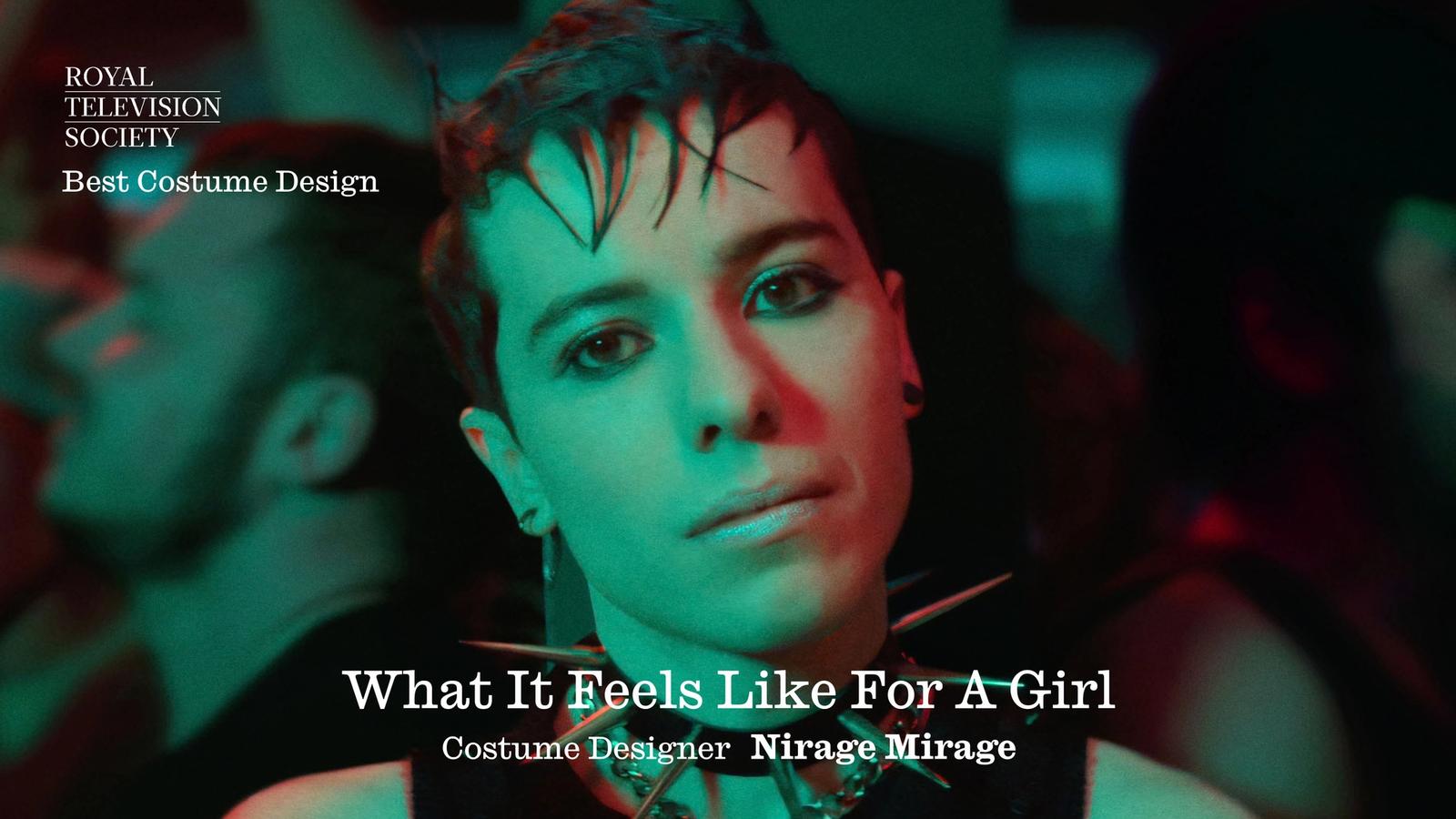 Congratulations to Nirage Mirage whose work as a Costume Designer on WHAT IT FEELS LIKE FOR A GIRL was nominated at this year Royal Television Society Awards