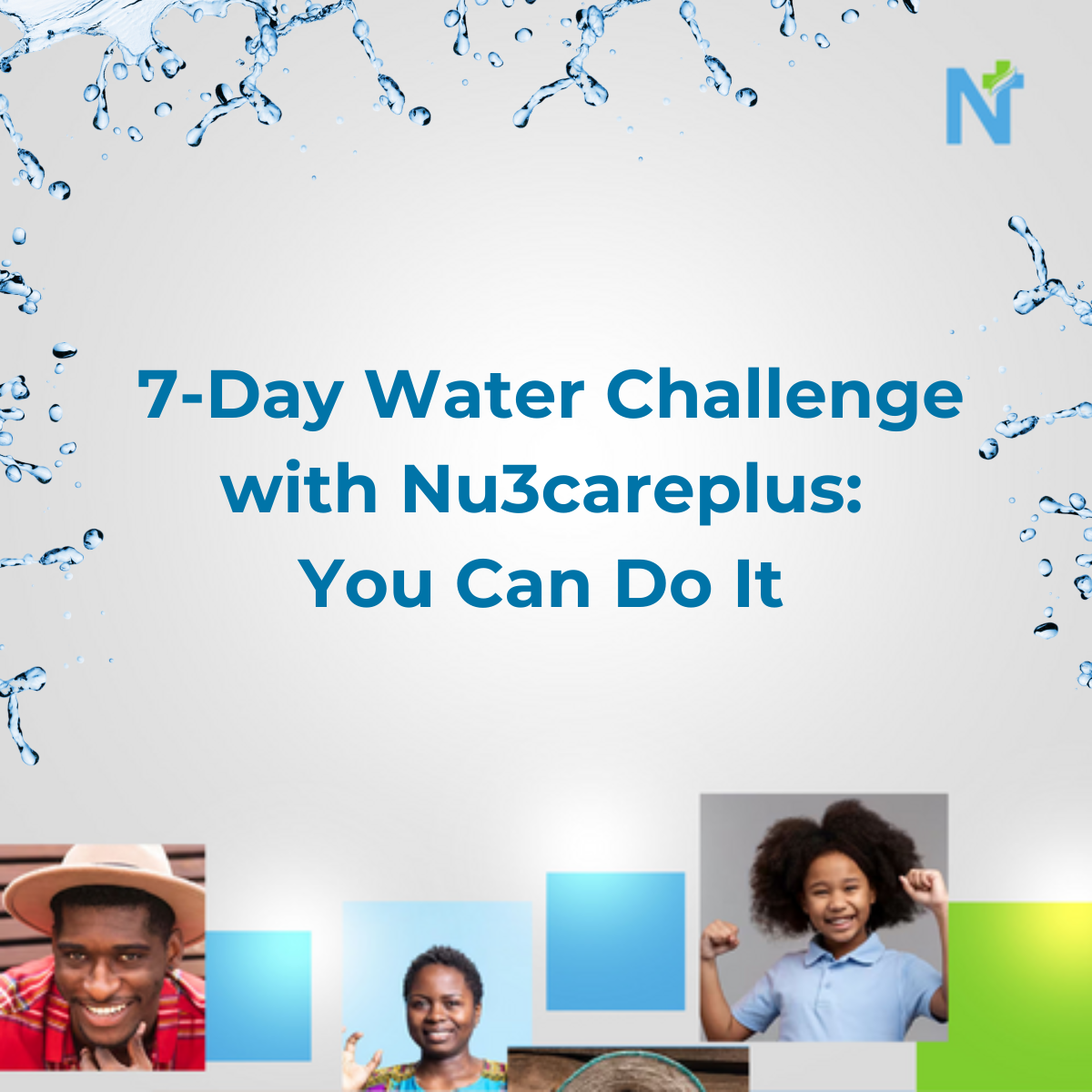 An image written 7 day water challenge with Nu3careplus: you can do it in blue color and below it is the faces of 3 happy peoples and around the image is a splash of water