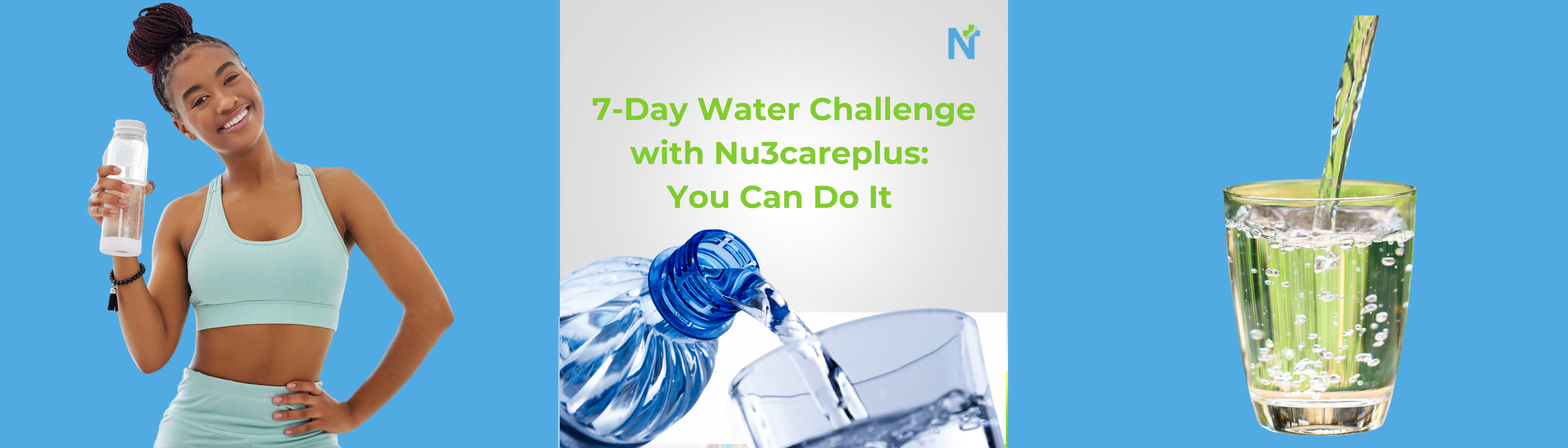 An image that has 3 division, one is a lady with water bottle and smiling on the left, the middle is one written 7 day water challenge with Nu3careplus: you can do it in green and below it is an image of a water bottle and a glass cup, then the right is an image of a glass cup filled with water. The background color is blue