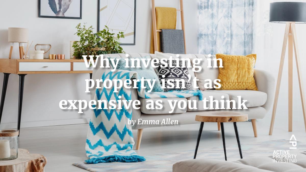 Why investing in property isn’t as expensive as you think
