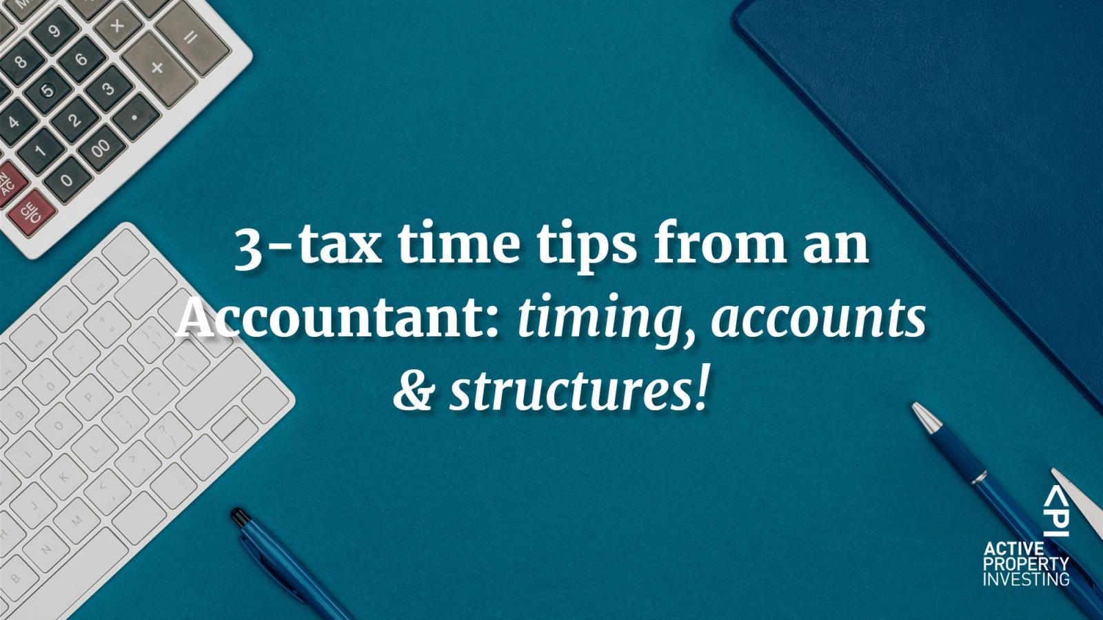 3-tax time tips from an Accountant: timing, accounts & structures!