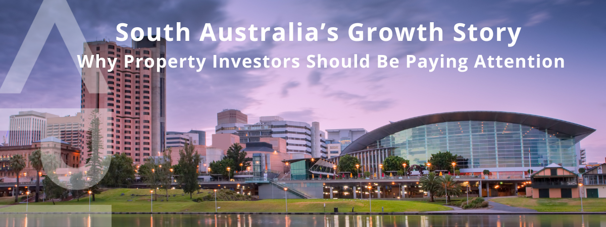 South Australia’s Growth Story: Why Property Investors Should Be Paying Attention