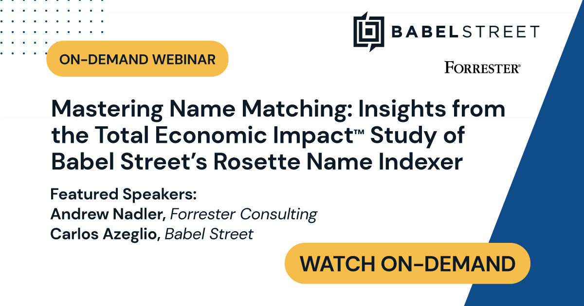 Mastering Name Matching: Insights from the Total Economic Impact™ Study of Babel Street's Rosette Name Indexer