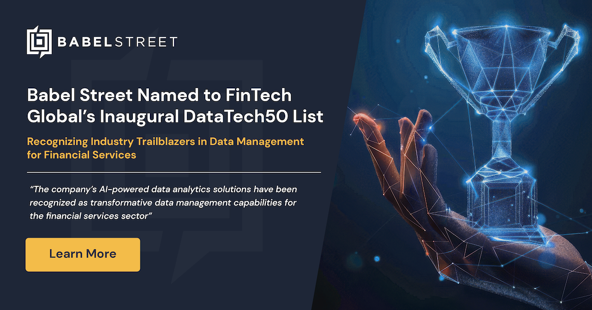 Babel Street Named to FinTech Global’s Inaugural DataTech50 List, Recognizing Industry Trailblazers in Data Management for Financial Services