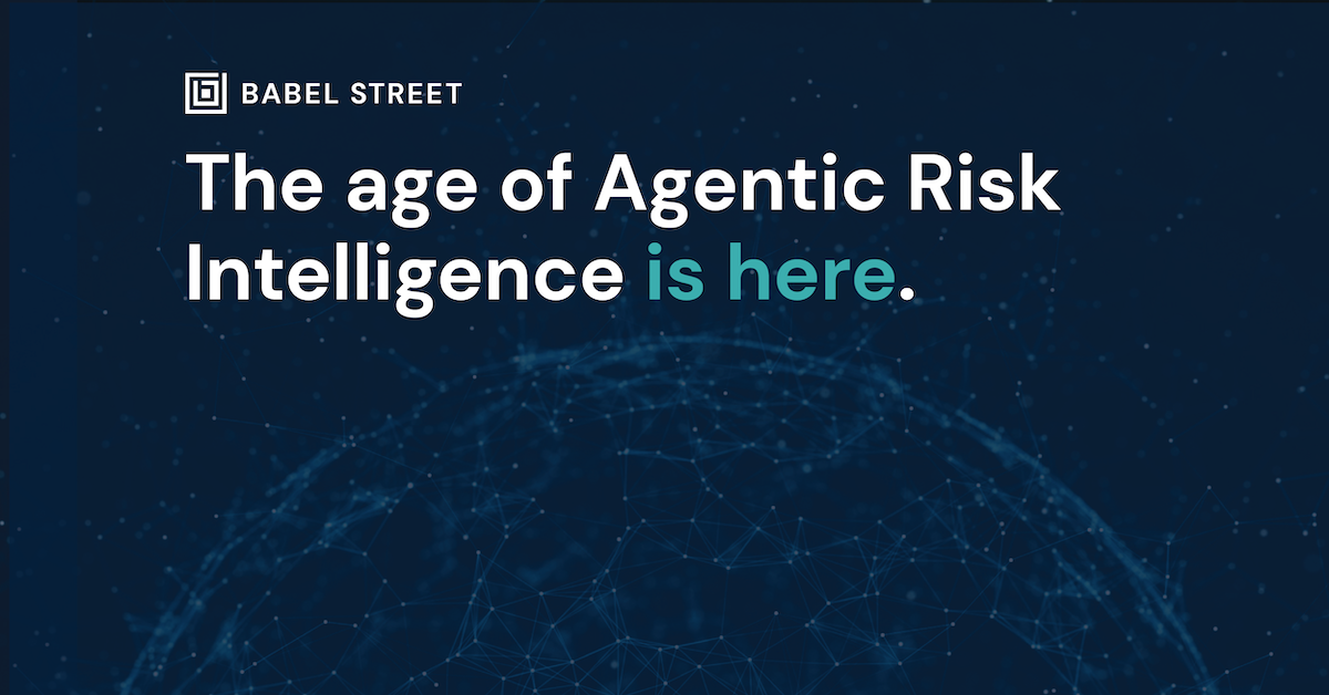 Babel Street Announces Agentic Risk Intelligence for the AI-on-AI Era