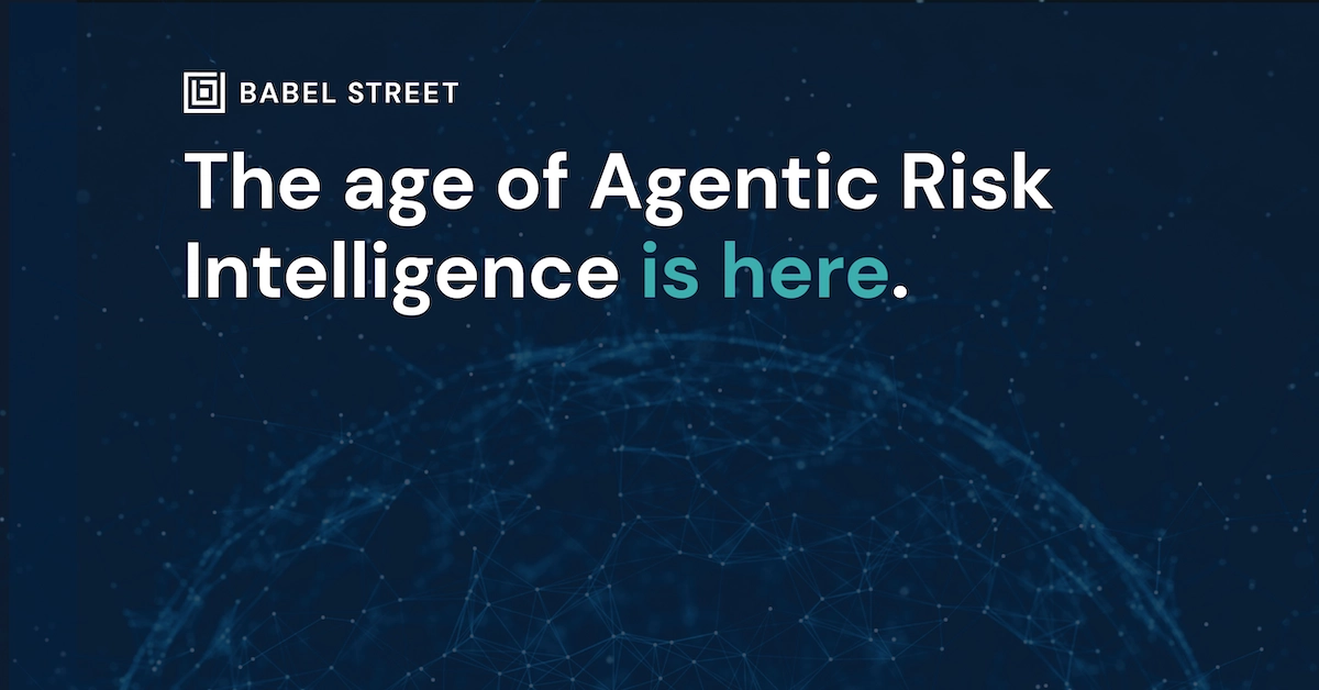 Babel Street Announces Agentic Risk Intelligence for the AI-on-AI Era