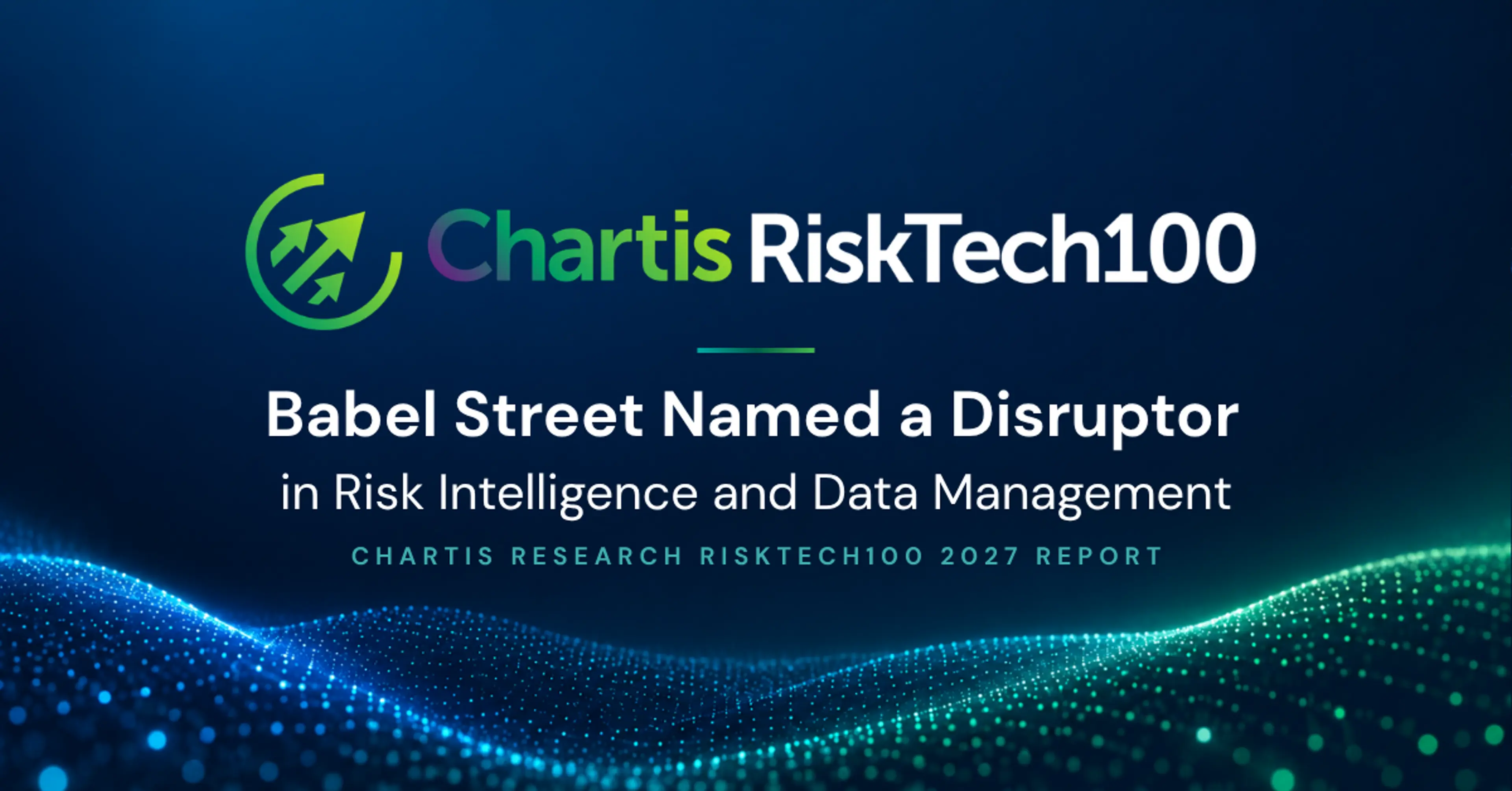 Babel Street Named a Disruptor in Risk Intelligence and Data Management in the Chartis Research RiskTech100 2027 Report