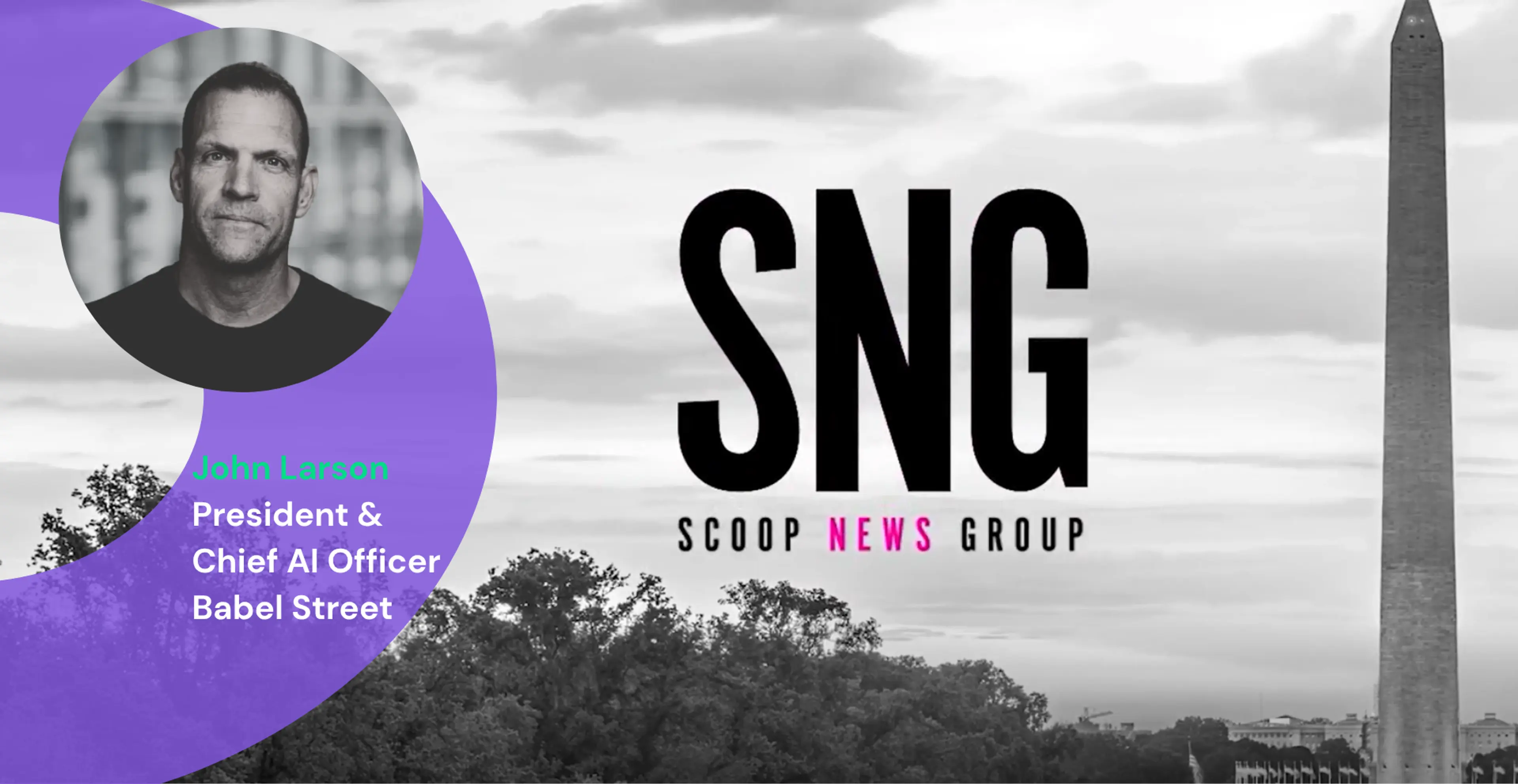Executive Interview Series at AITalks Presented by AI Scoop, Featuring John Larson, President and Chief AI Officer of Babel Street