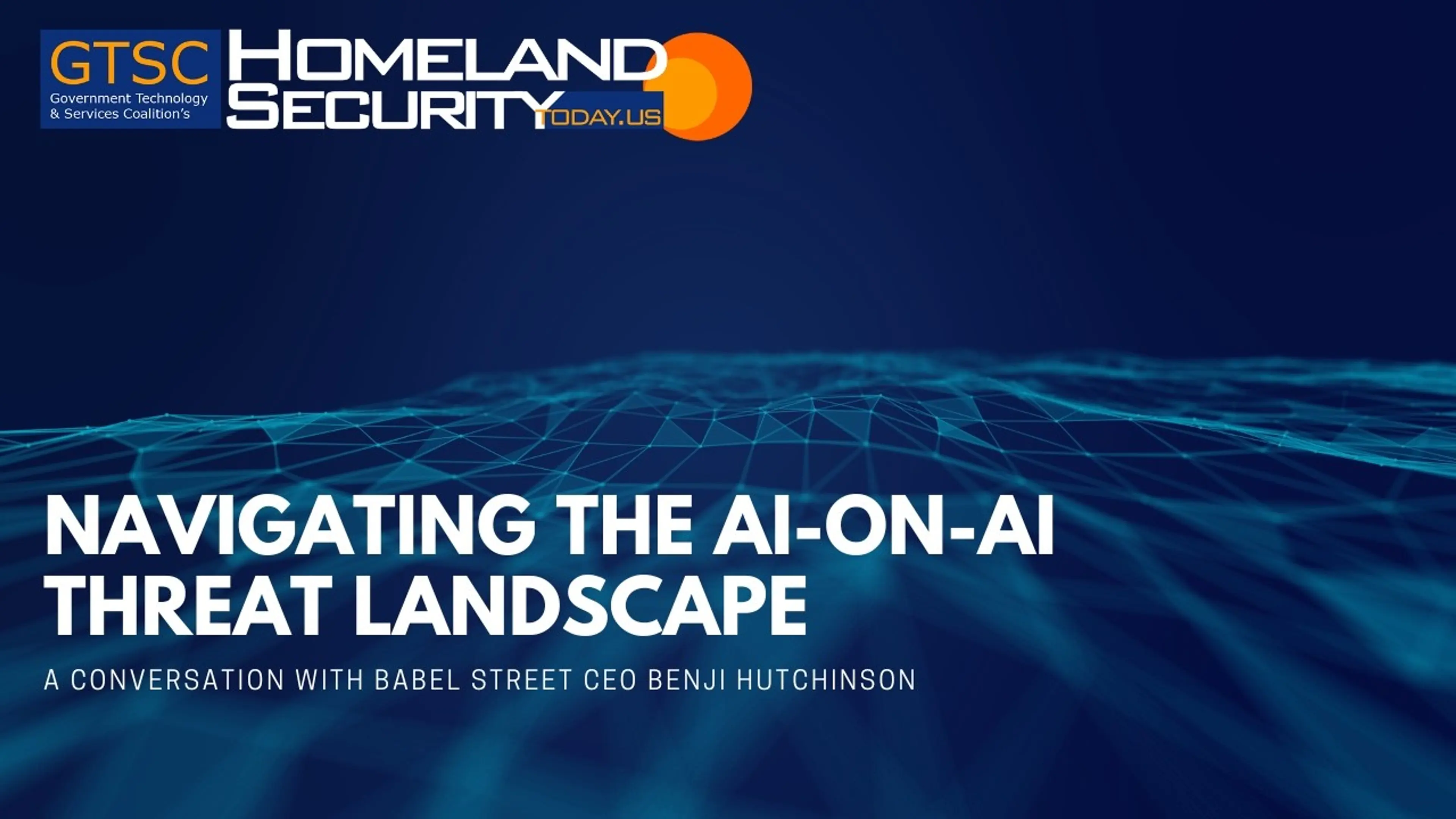 Navigating the AI-on-AI Threat Landscape: A Conversation with Babel Street CEO Benji Hutchinson