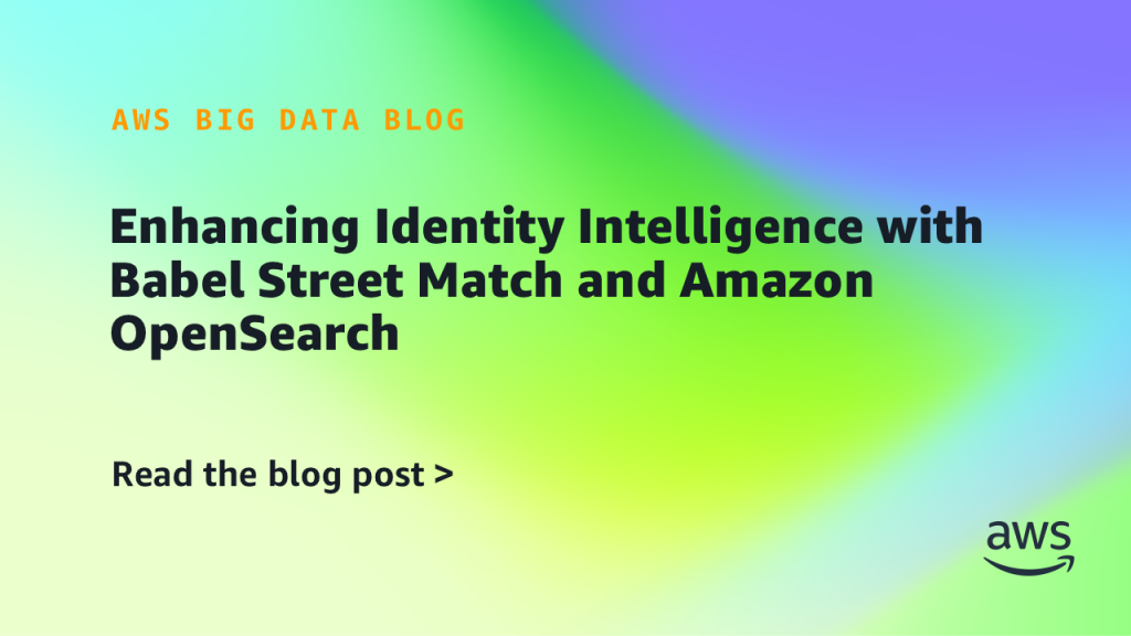 Enhancing Identity Intelligence with Babel Street Match and Amazon OpenSearch