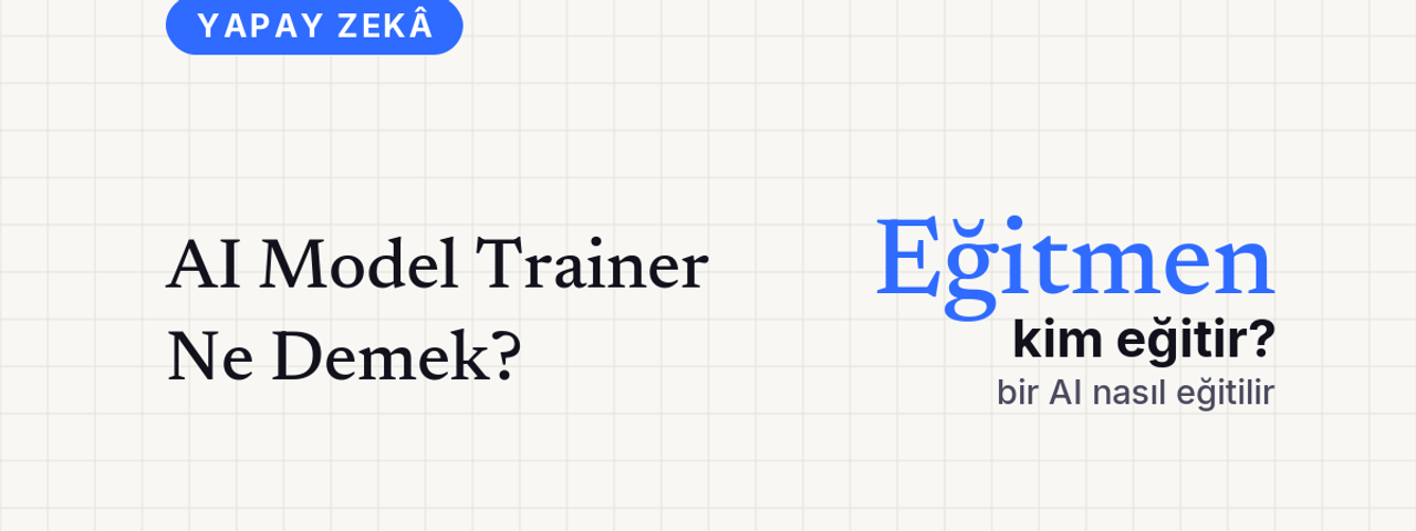 AI Model Trainer Ne Demek? kapak