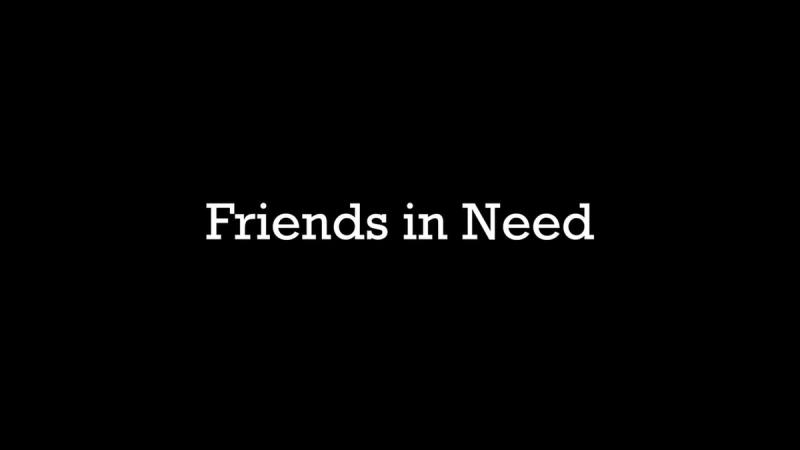 Friends in Need