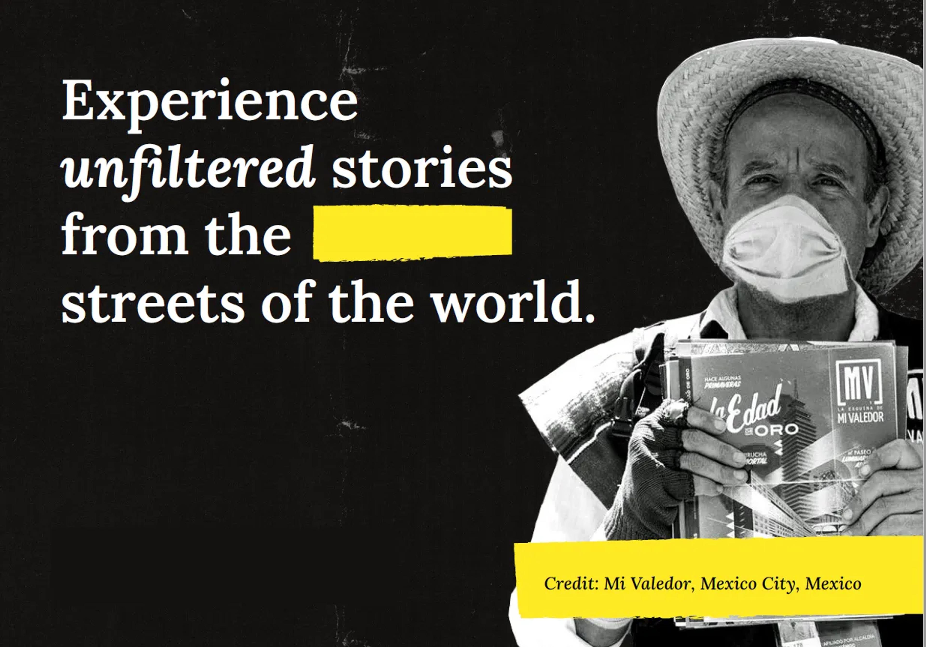 A photo of a vendor of the Mexican street paper Mi Valedor alongside the words "Experience unfiltered stories from the streets of the world"