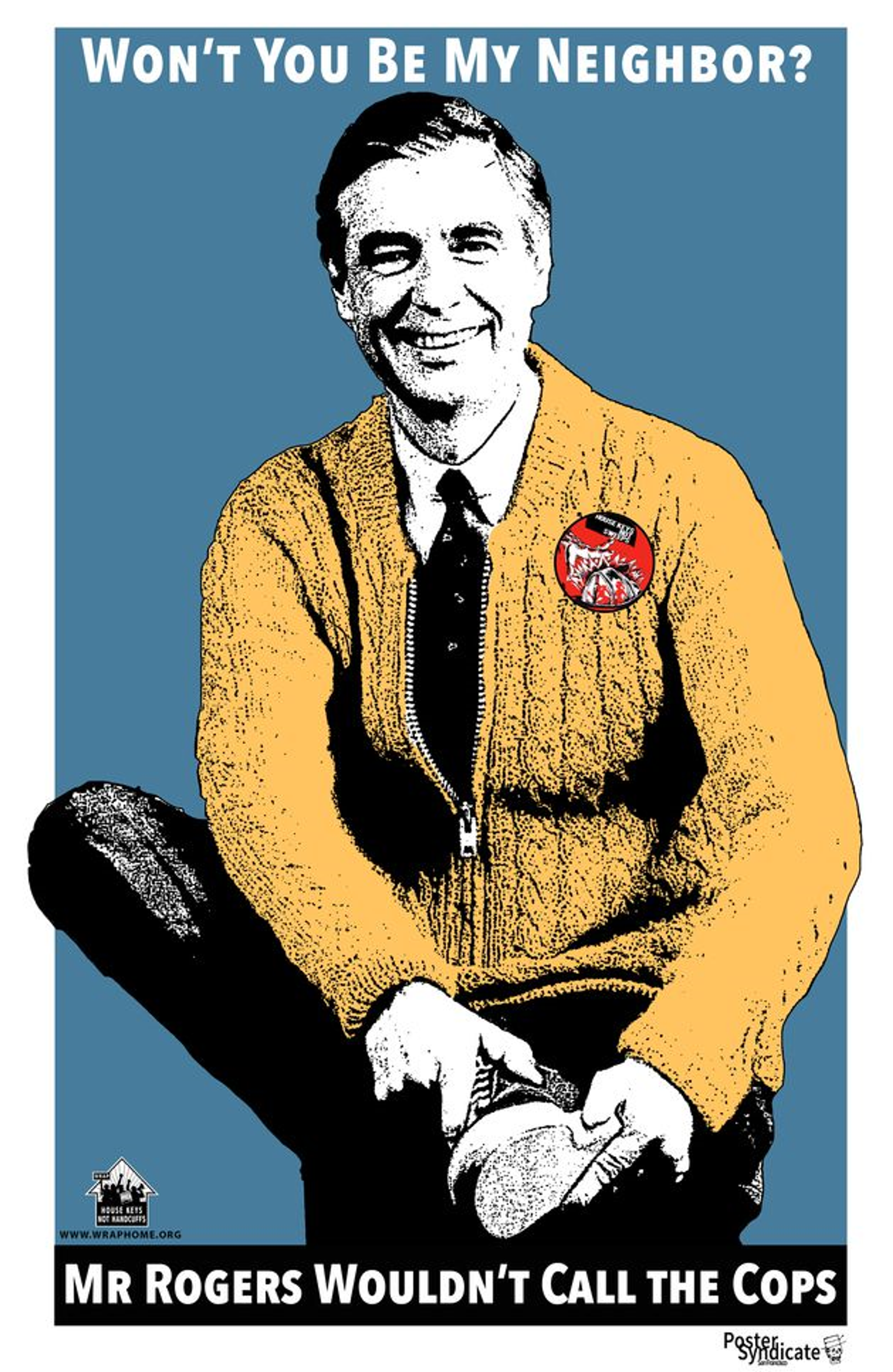 A poster depicting American TV personality Mr Rogers with the slogan: "Won't you be my neighbour? Mr Rogers wouldn't call the cops"