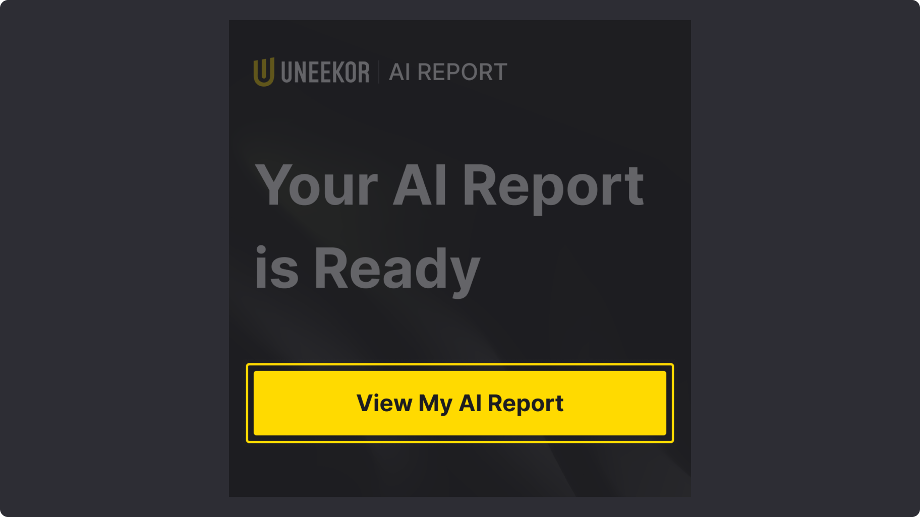UNEEKOR AI Report notification displaying "Your AI Report is Ready" and a yellow button labeled "View My AI Report".