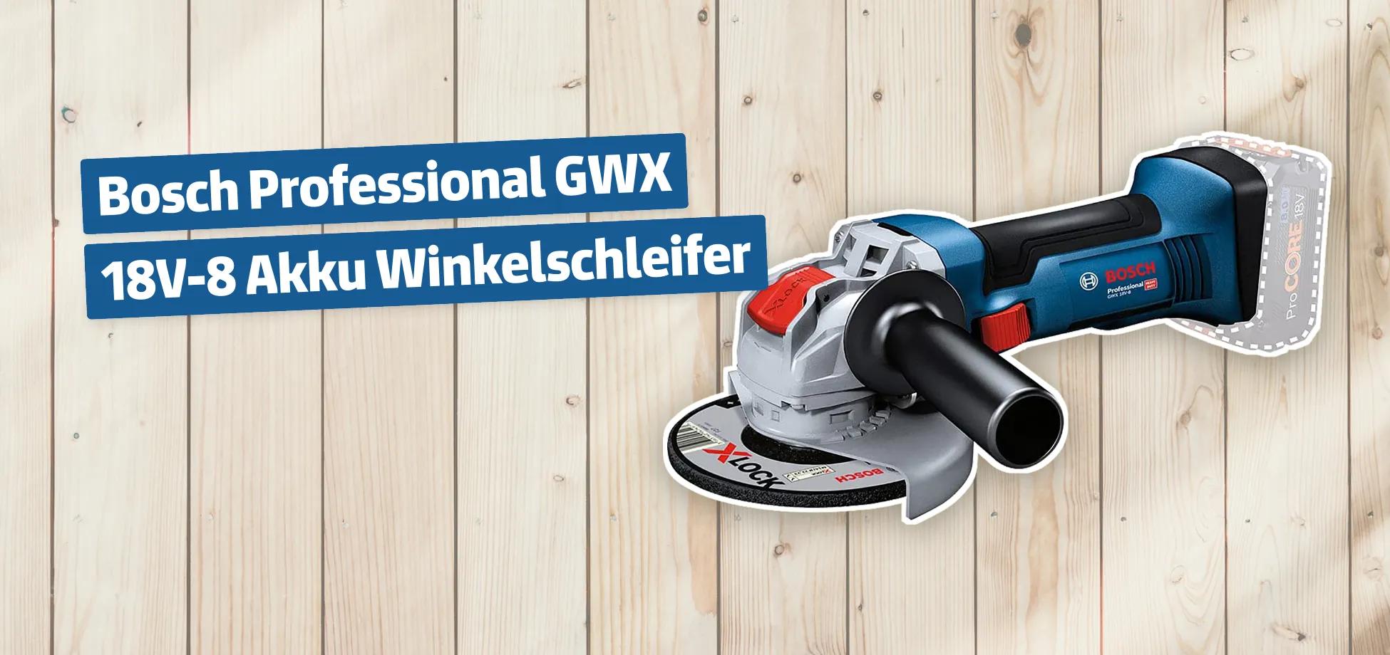 Bosch Professional GWX 18V-8 Akku Winkelschleifer Testbericht & Erfahrungen