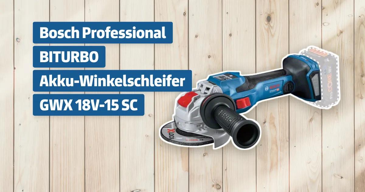 Bosch Professional BITURBO Akku Winkelschleifer GWX 18V 15 SC Testbericht Erfahrungen