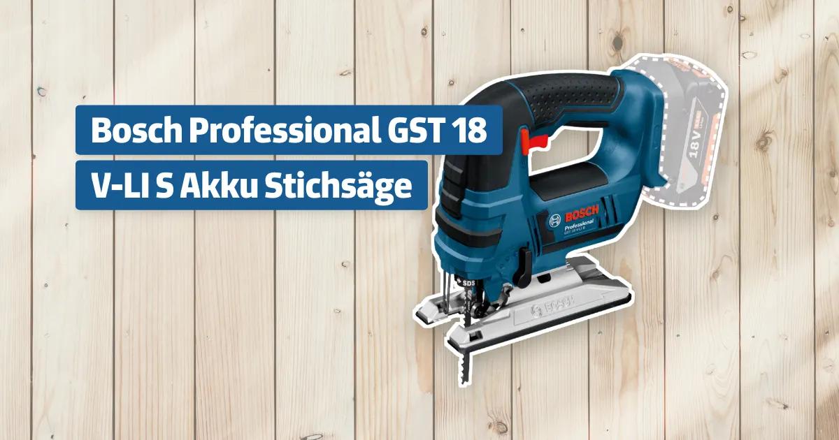 Bosch Professional Akku-Stichsäge GST 18 V-LI - 120mm Schnitttiefe Holz | Ohne Akku