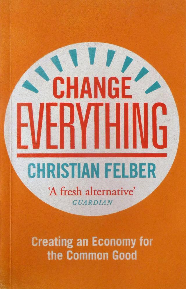 Cover of Change Everything: Creating an Economy for the Common Good by Christian Felbern