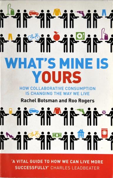 Cover of What’s Mine is Yours: How Collaborative Consumption is Changing the Way We Live