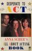 Cover of Desperate to Act: Anna Sher's All About Acting Book