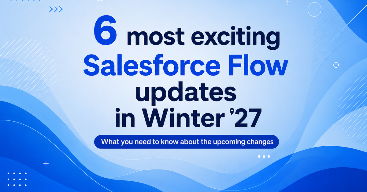 6 Most Exciting New Salesforce Flow Features in Winter ’27
