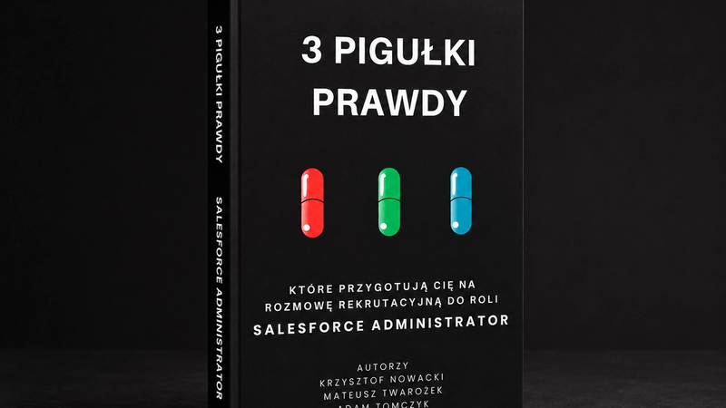 3 pigułki prawdy, które przygotują Cię na rozmowę rekrutacyjną do roli Salesforce Administrator